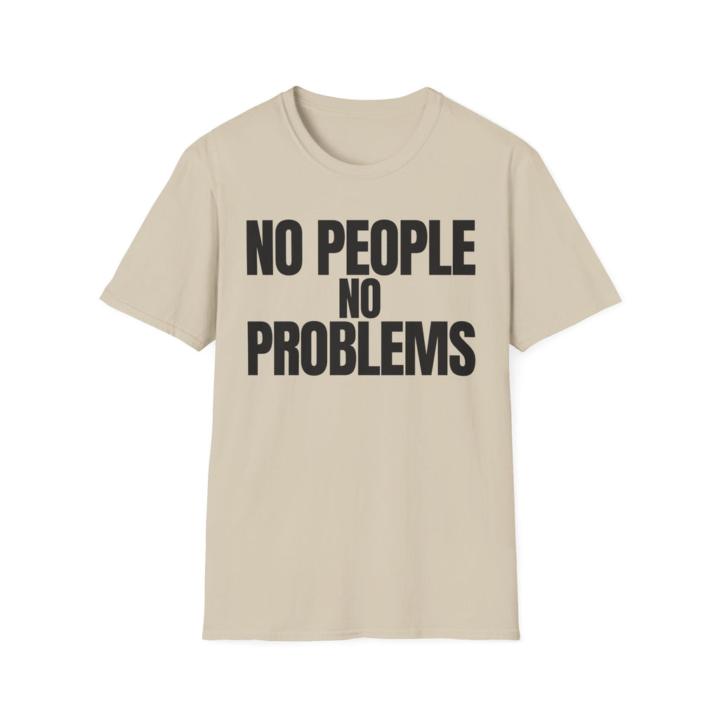 NO PEOPLE NO PROBLEMS T-SHIRT