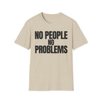 NO PEOPLE NO PROBLEMS T-SHIRT