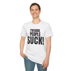 I'M GOOD PEOPLE SUCK! T-SHIRT