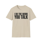 I DO THE WORK YOU TALK T-SHIRT