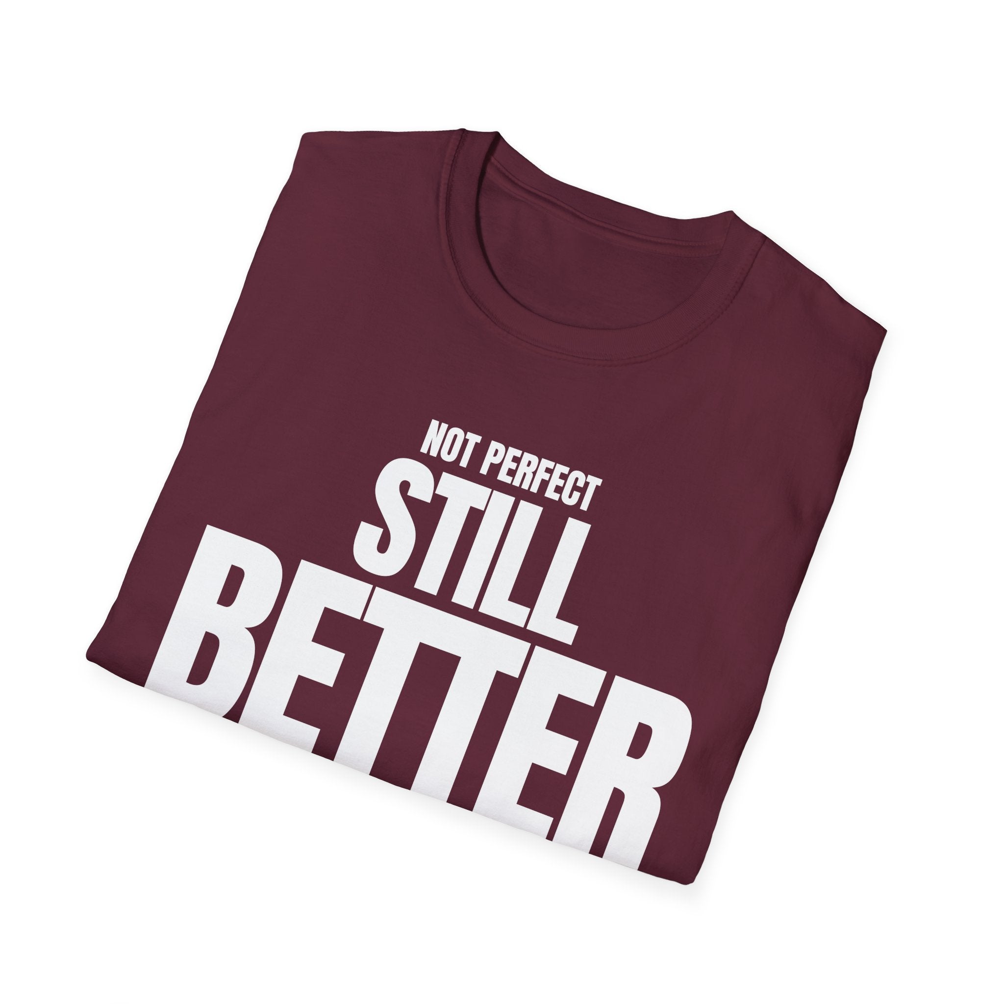 NOT PERFECT STILL BETTER T-SHIRT