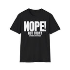 NOPE NOT TODAY avoiding meetings T-SHIRT