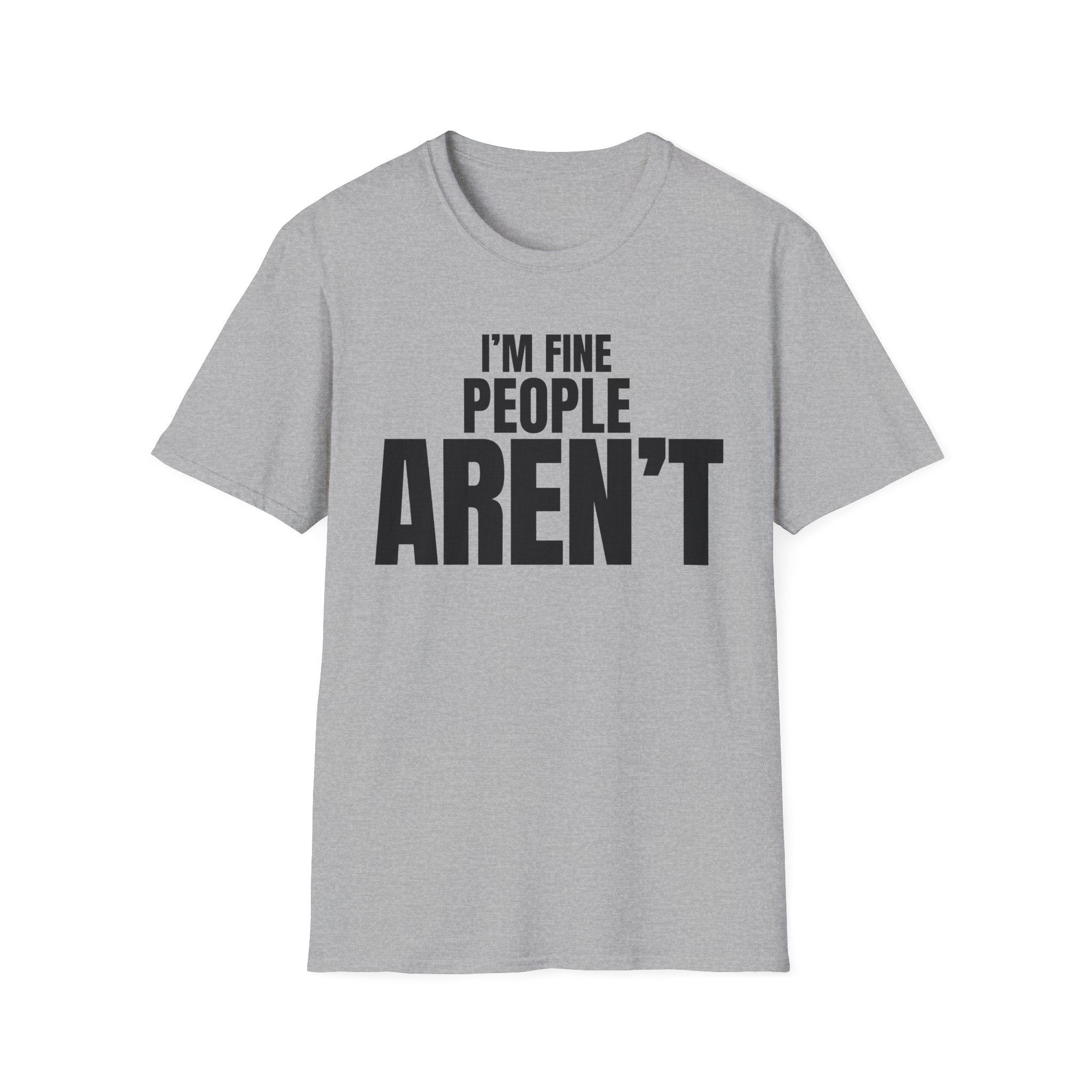 I'M FINE PEOPLE AREN'T T-SHIRT
