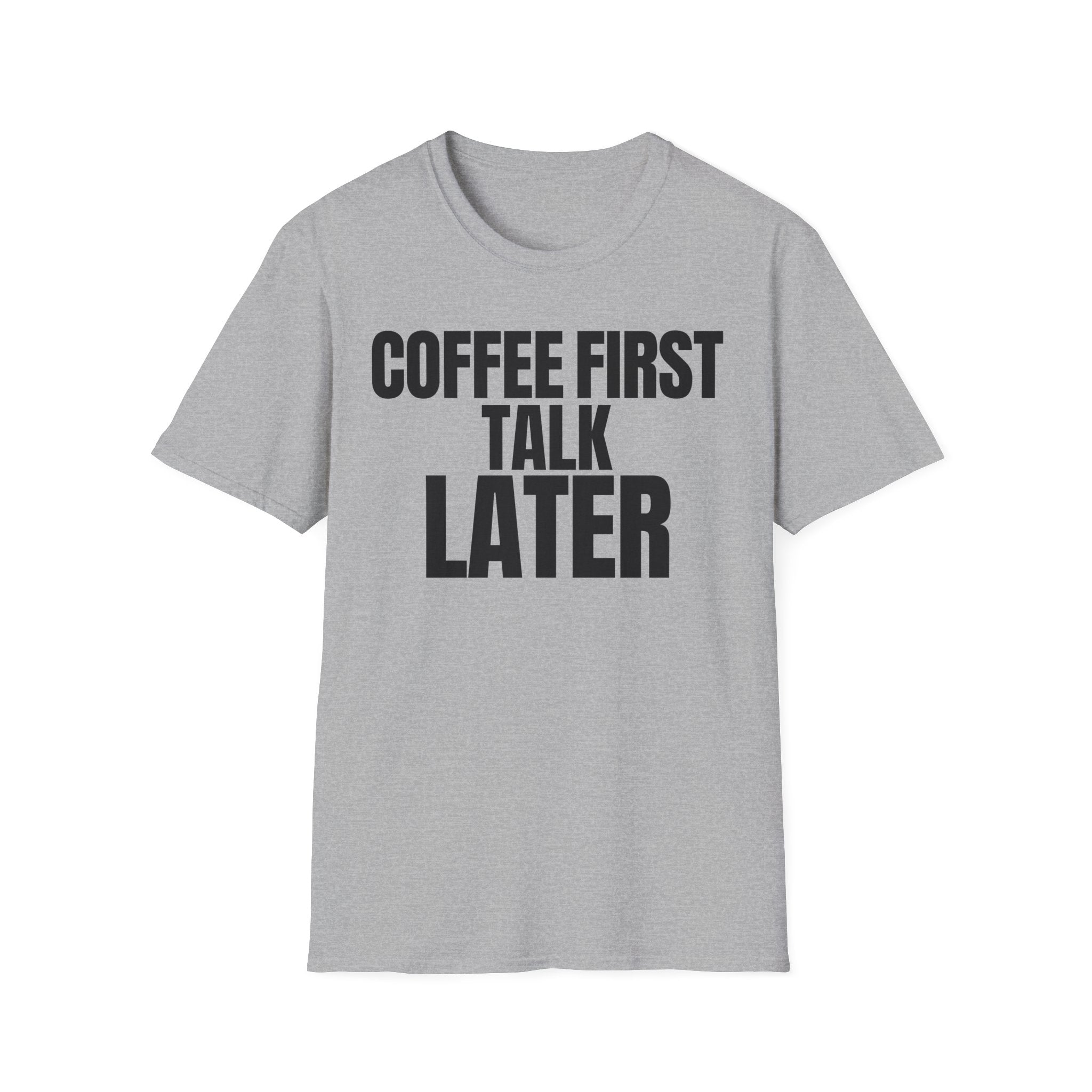 COFFEE FIRST TALK LATER T-SHIRT
