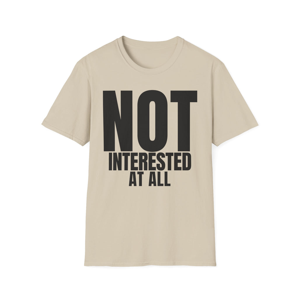 NOT INTERESTED AT ALL T-SHIRT