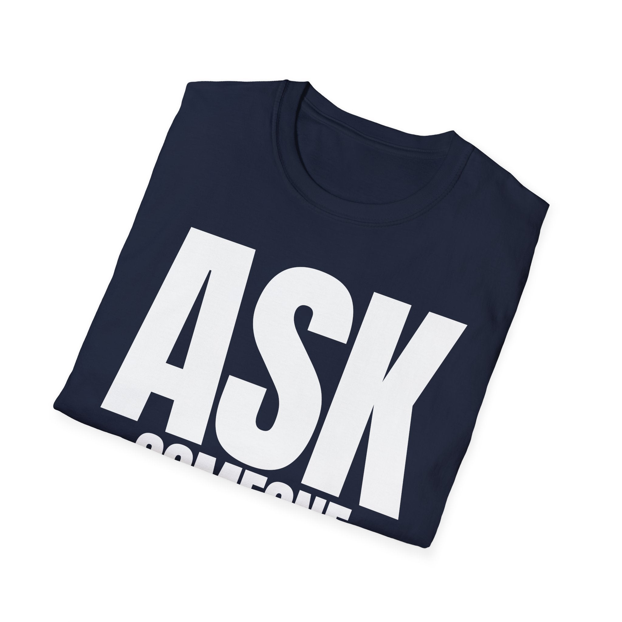 ASK SOMEONE ELSE T-SHIRT