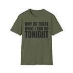 WHY DO TODAY WHAT I CAN DO TONIGHT
