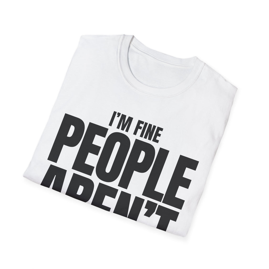 I'M FINE PEOPLE AREN'T T-SHIRT