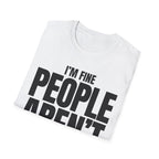 I'M FINE PEOPLE AREN'T T-SHIRT