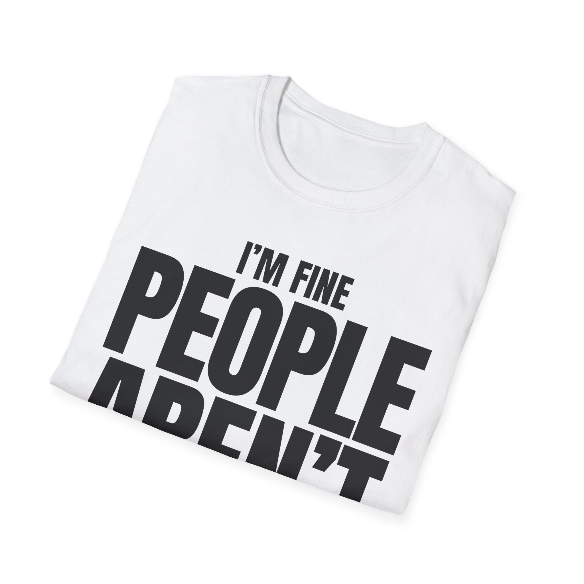 I'M FINE PEOPLE AREN'T T-SHIRT