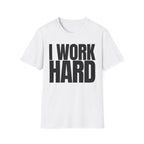 I WORK HARD T-SHIRT