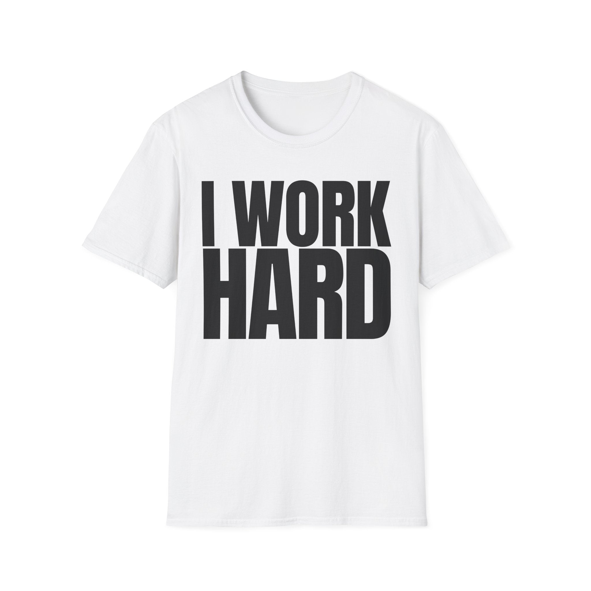 I WORK HARD T-SHIRT