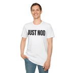 JUST NOD PRETEND YOU UNDERSTAND T-SHIRT
