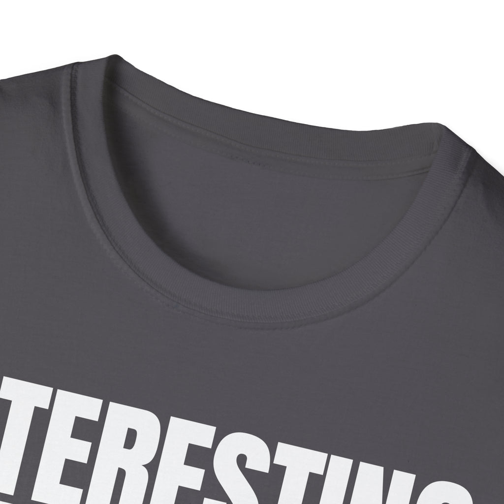 INTERESTING NOT T-SHIRT