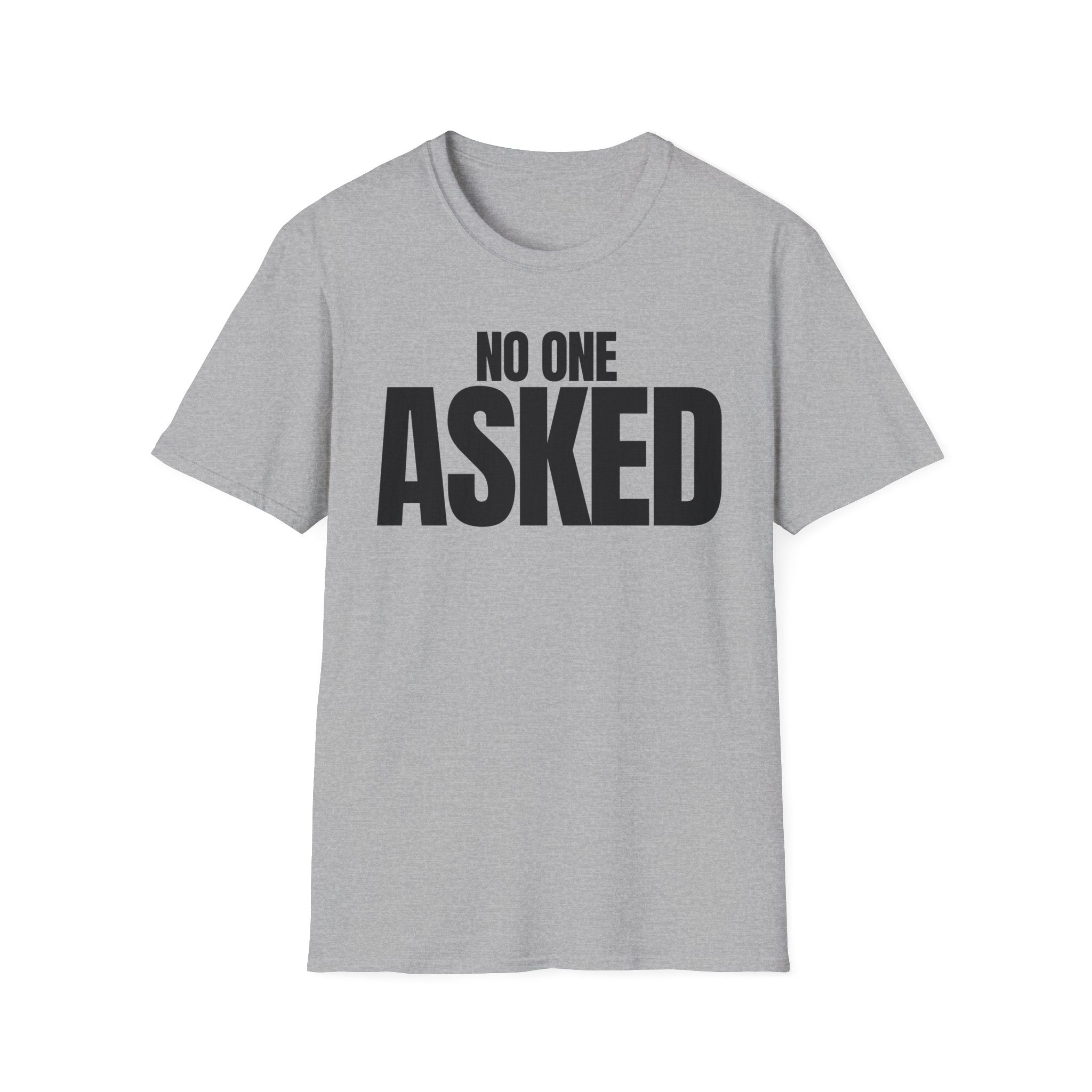 NO ONE ASKED T-SHIRT