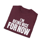 I'M BEING NICE FOR NOW T-SHIRT