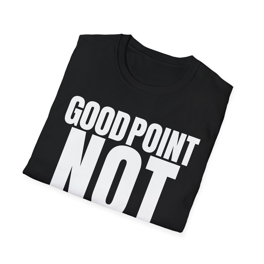 GOOD POINT NOT REALLY T-SHIRT