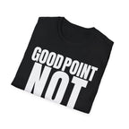GOOD POINT NOT REALLY T-SHIRT