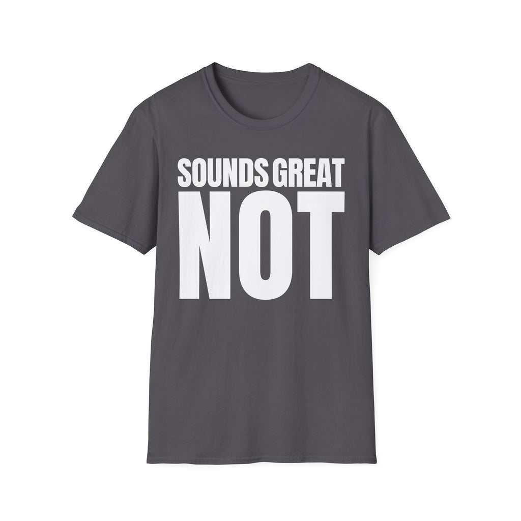 SOUNDS GREAT NOT T-SHIRT