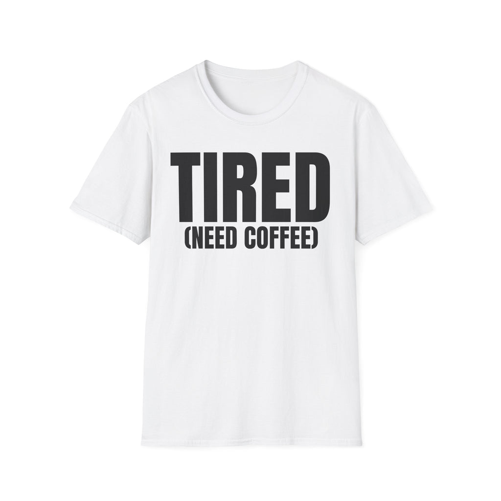 TIRED (NEED COFFEE) T-SHIRT