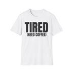 TIRED (NEED COFFEE) T-SHIRT