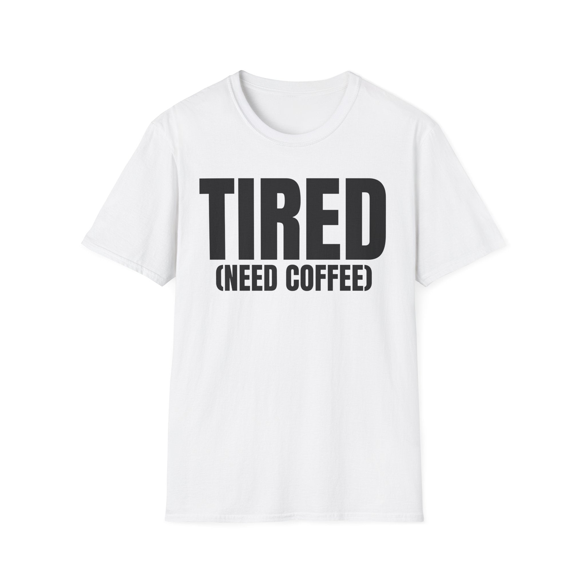 TIRED (NEED COFFEE) T-SHIRT