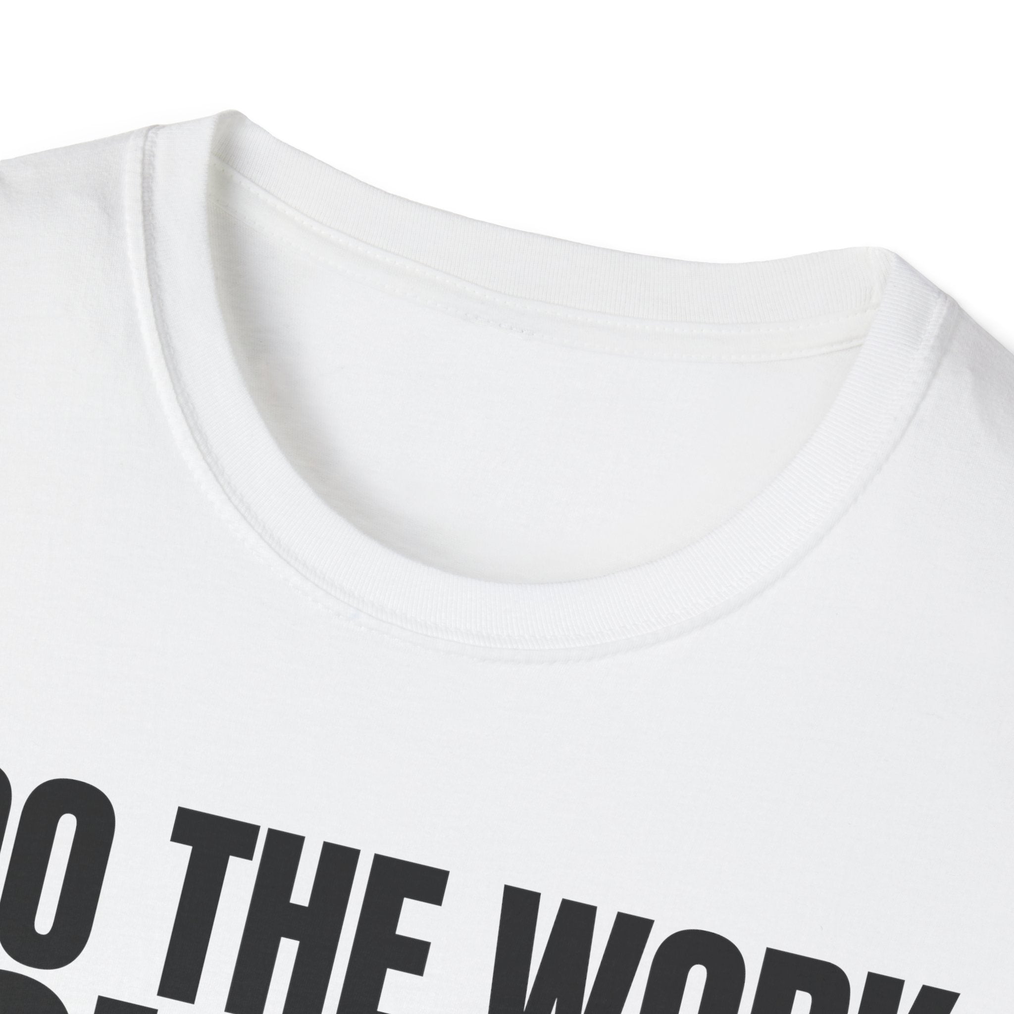 I DO THE WORK YOU TALK T-SHIRT