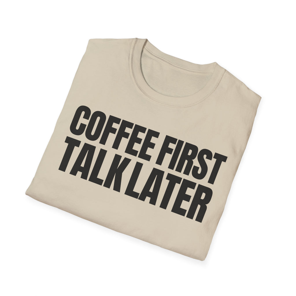 COFFEE FIRST TALK LATER T-SHIRT