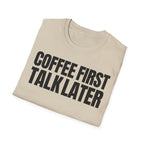 COFFEE FIRST TALK LATER T-SHIRT