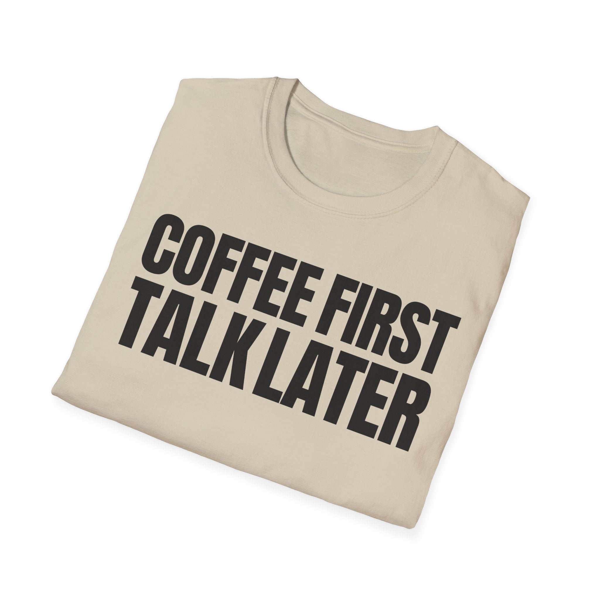 COFFEE FIRST TALK LATER T-SHIRT