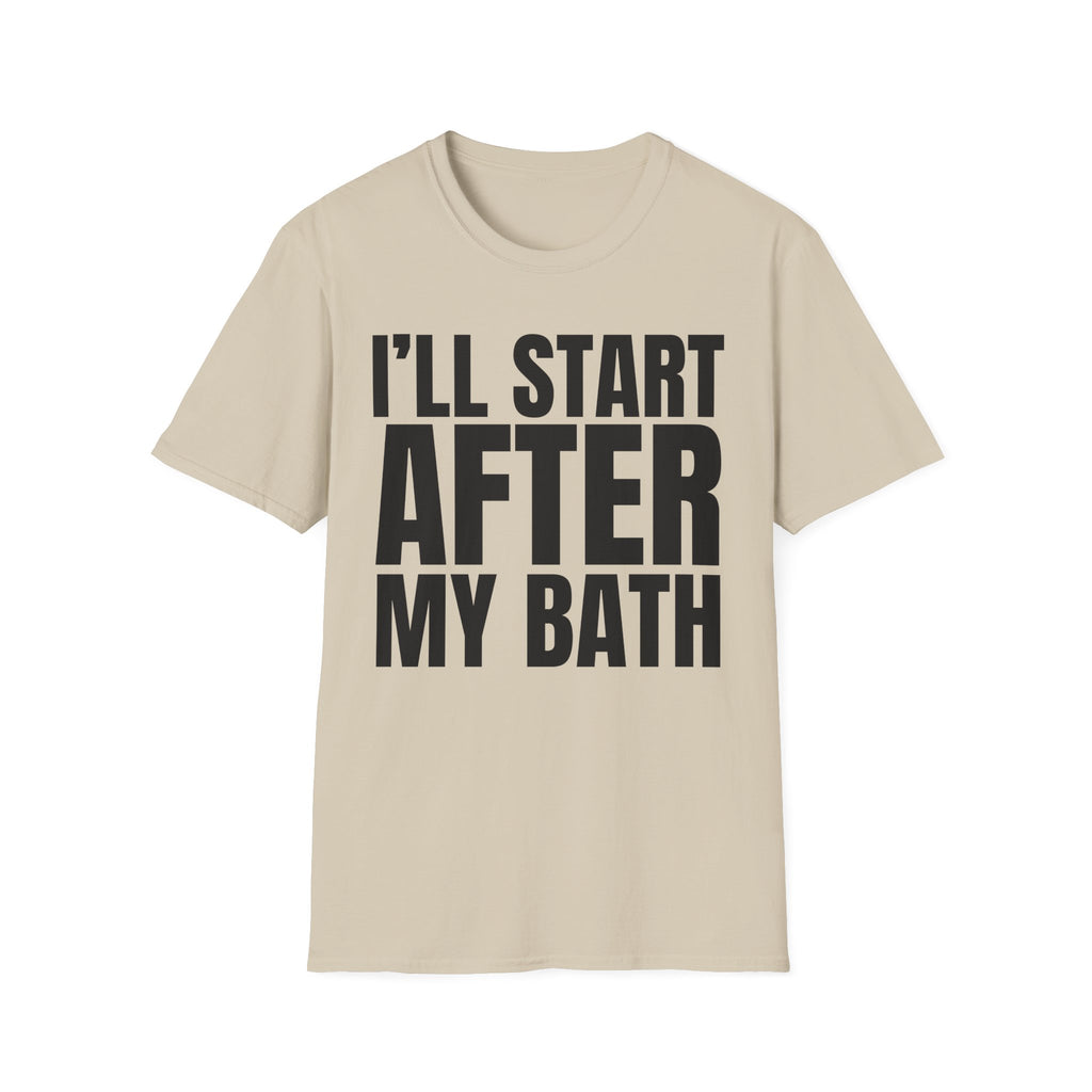 I'LL START AFTER MY BATH T-SHIRT