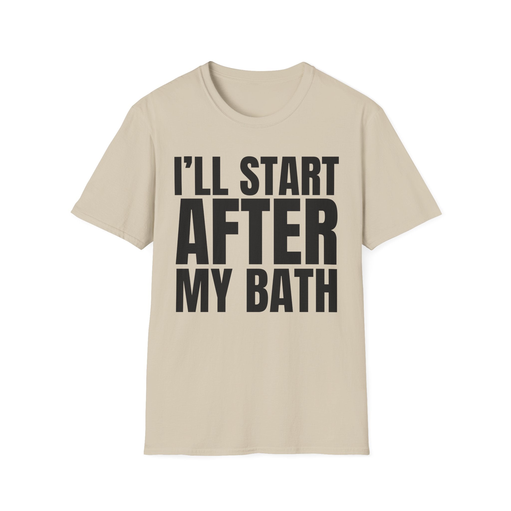 I'LL START AFTER MY BATH T-SHIRT