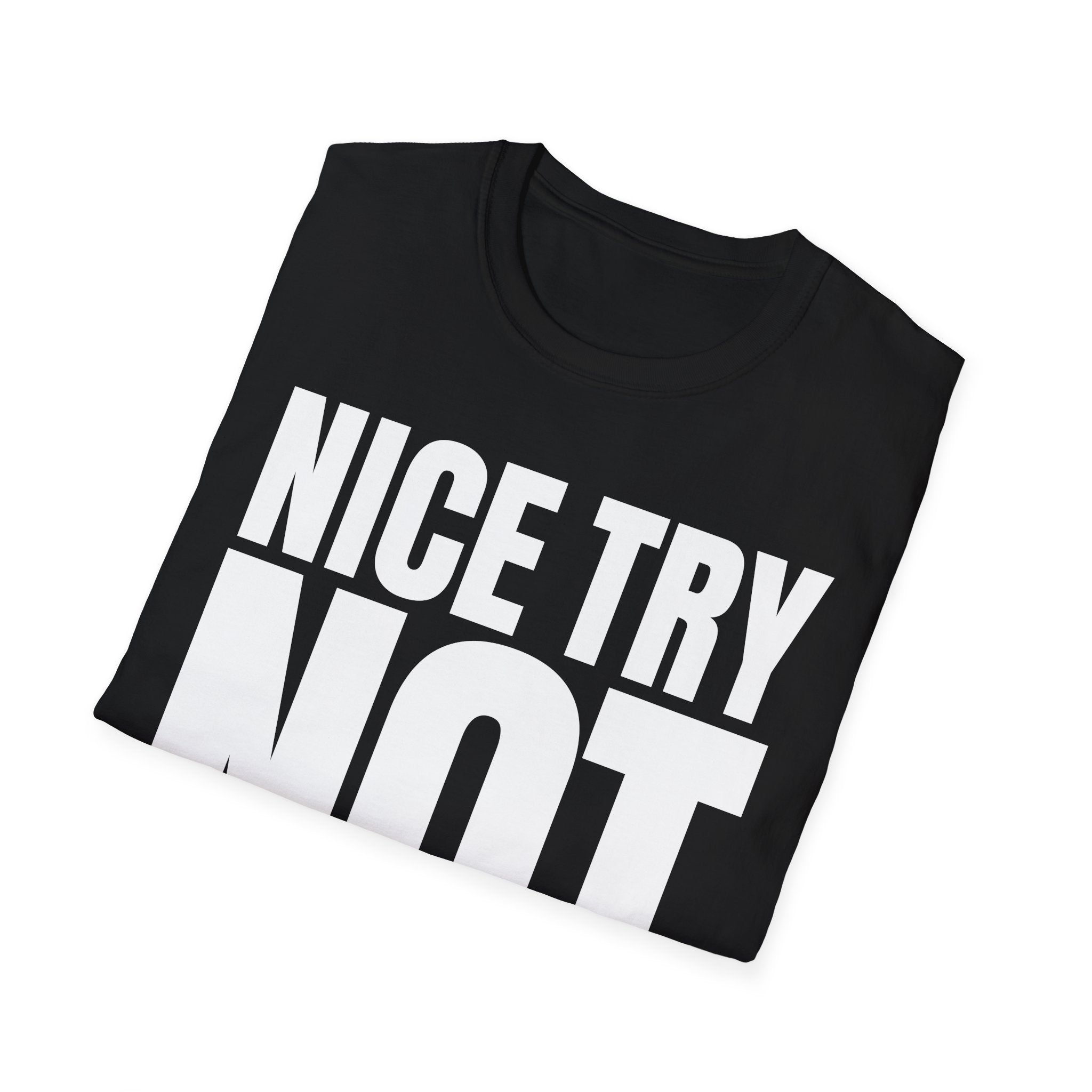 NICE TRY NOT T-SHIRT