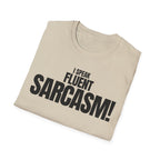 I SPEAK FLUENT SARCASM! T-SHIRT