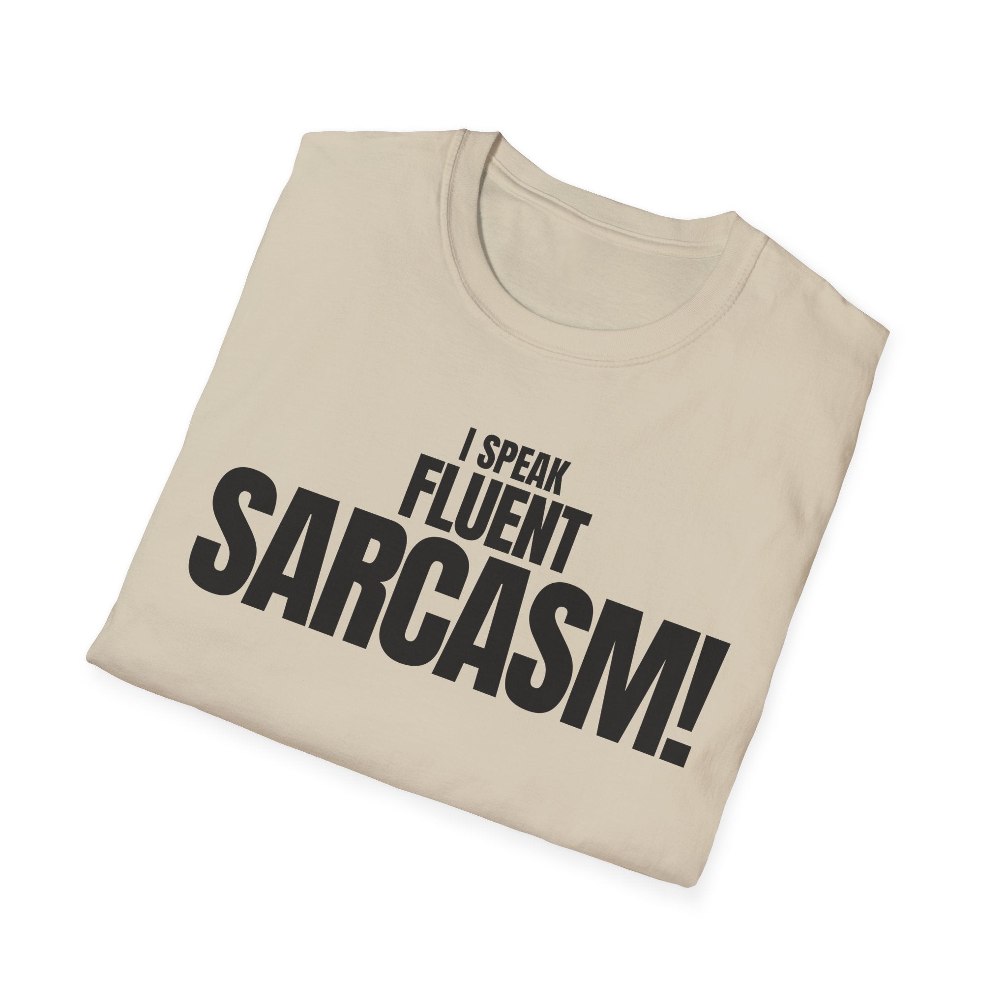 I SPEAK FLUENT SARCASM! T-SHIRT