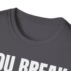 YOU BREAK I FIX T-SHIRT