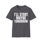 I'LL START MAYBE TOMORROW T-SHIRT