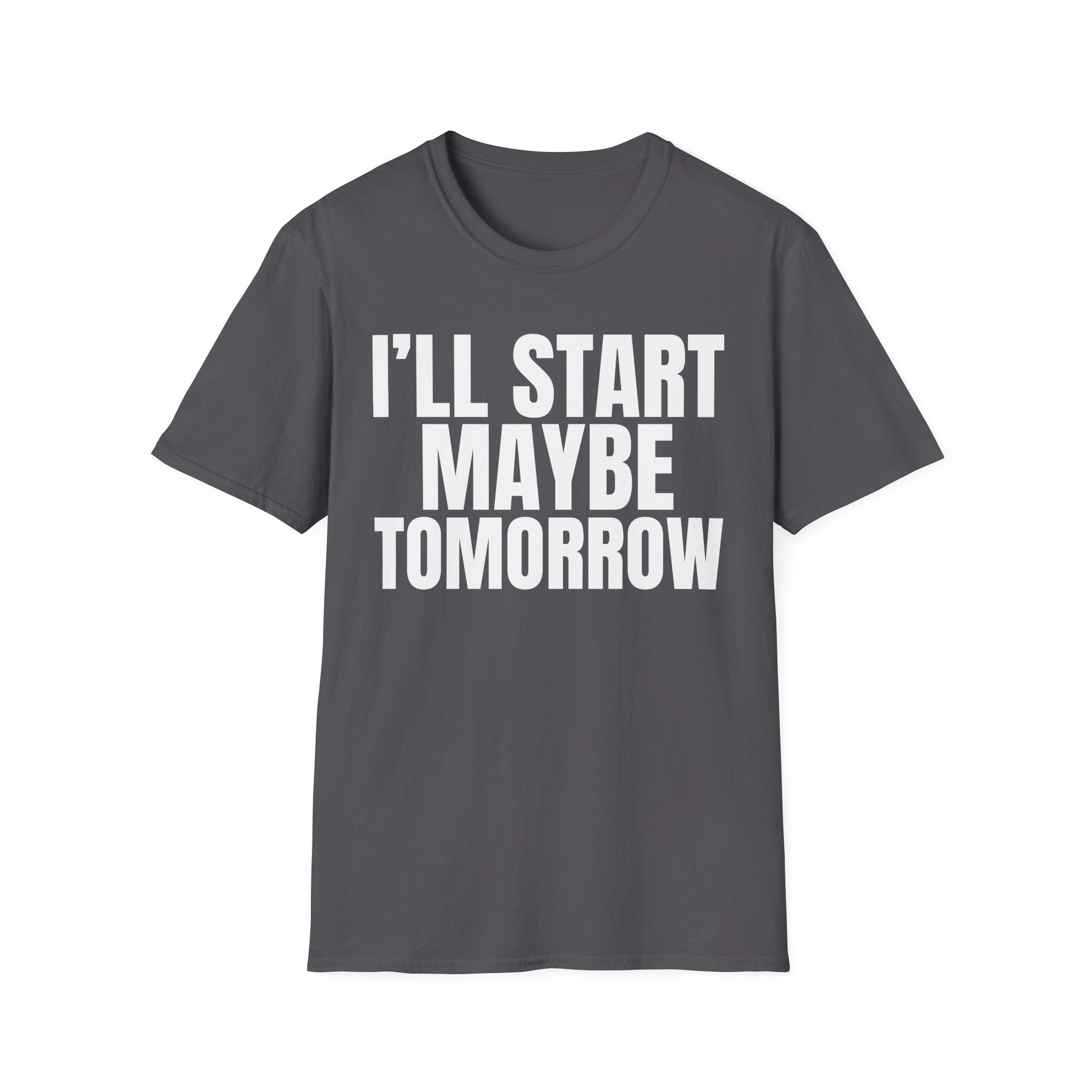 I'LL START MAYBE TOMORROW T-SHIRT