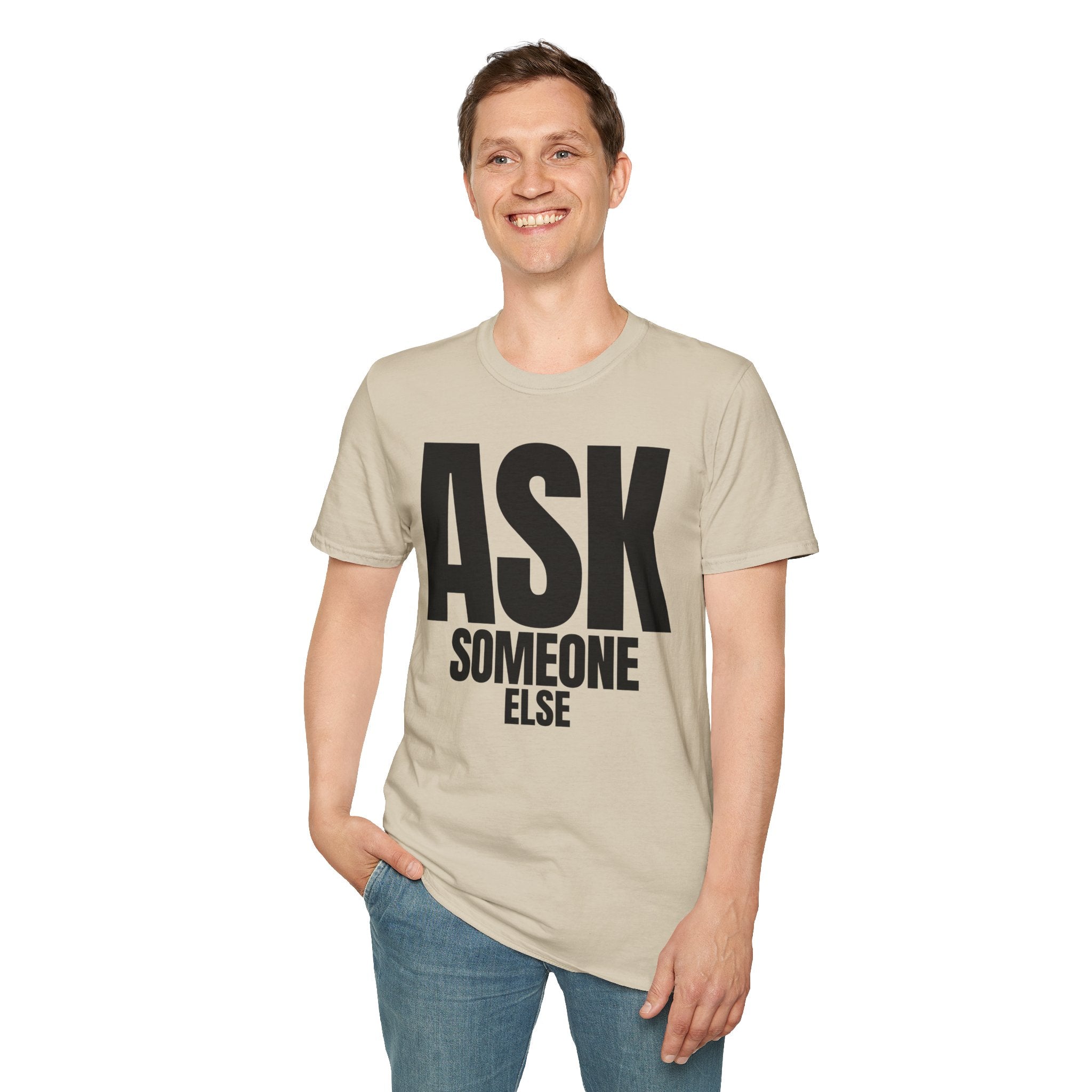ASK SOMEONE ELSE T-SHIRT
