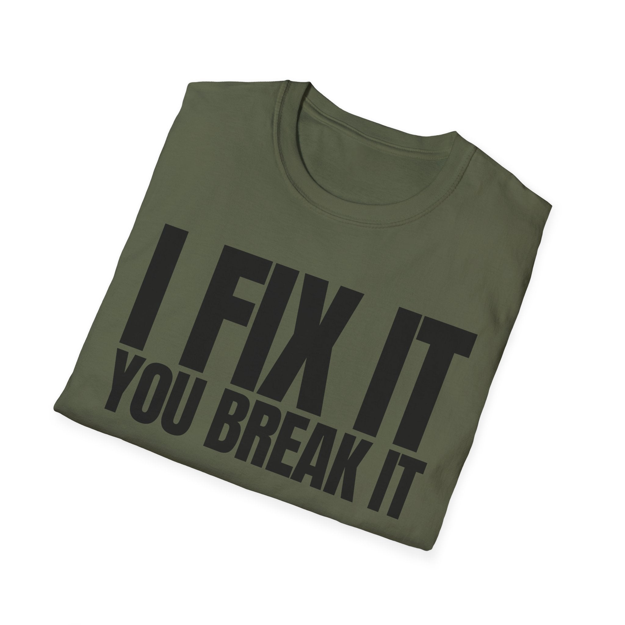 I FIX IT YOU BREAK IT T-SHIRT
