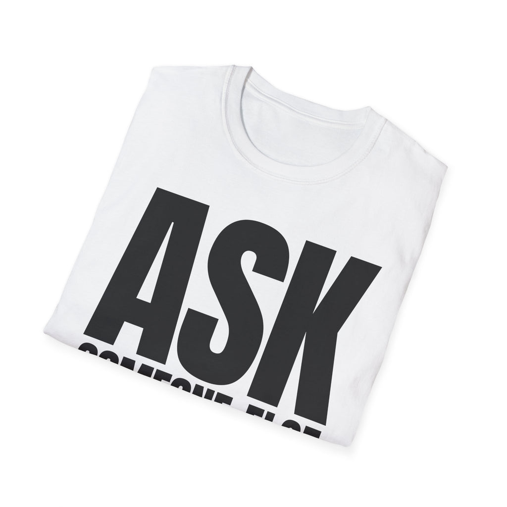 ASK SOMEONE ELSE T-SHIRT