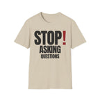 STOP! ASKING QUESTIONS T-SHIRT