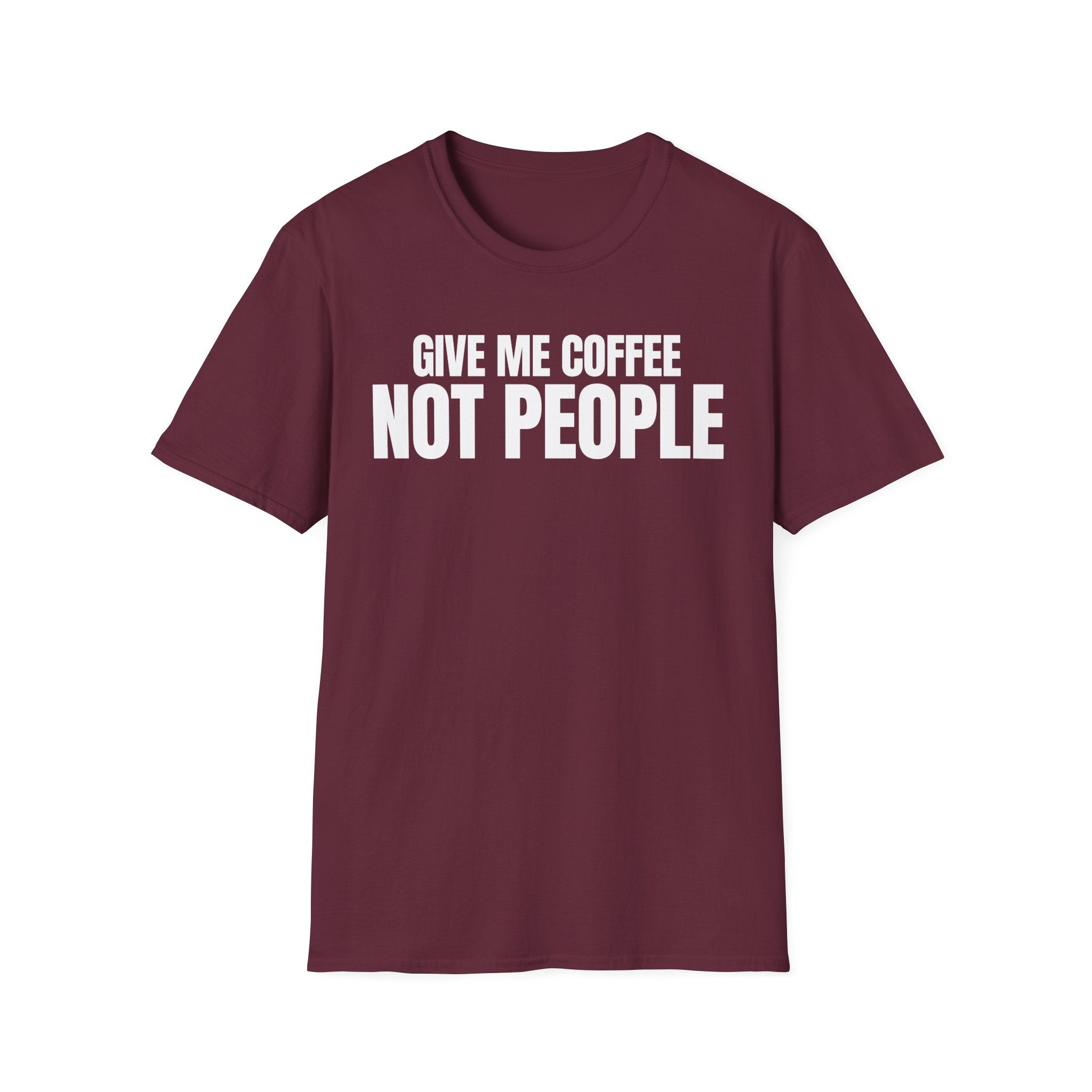 GIVE ME  COFFE NOT PEOPLE T-SHIRT