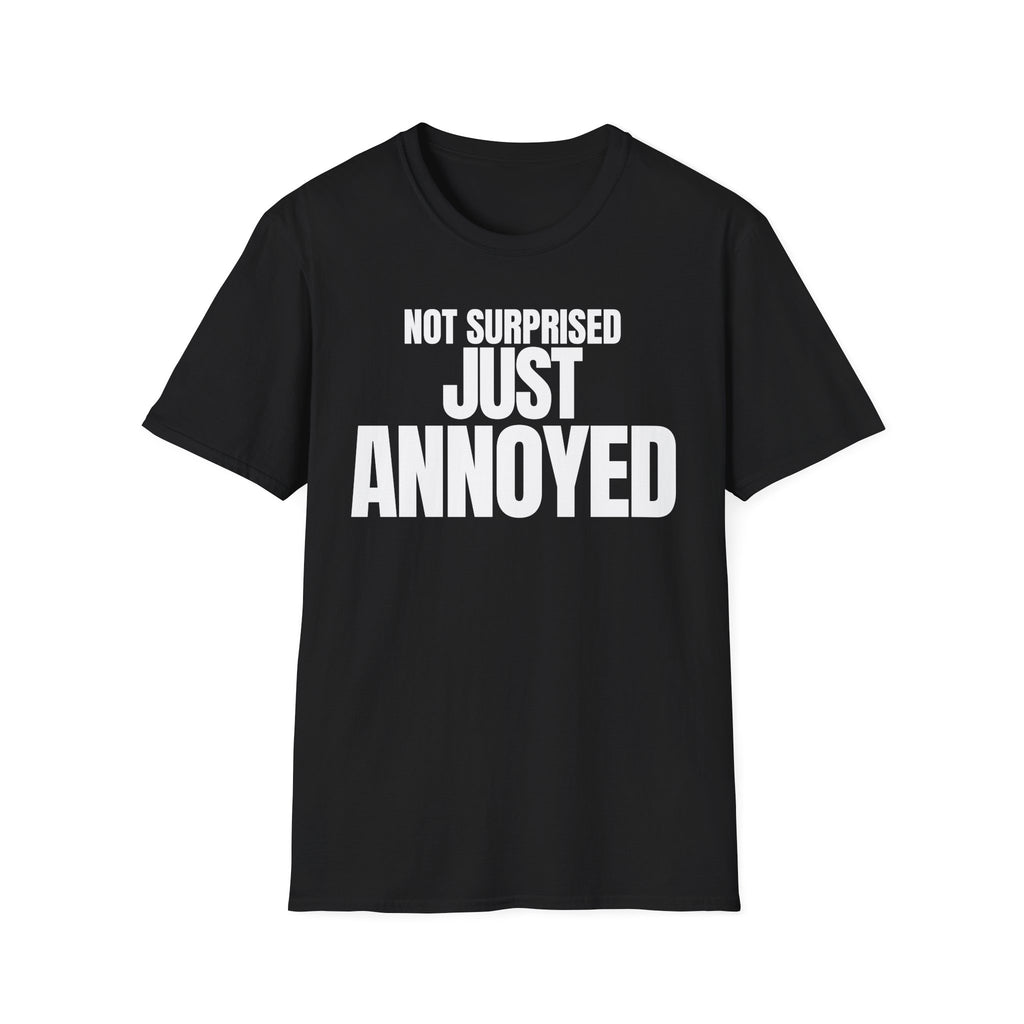 NOT SURPRISED JUST ANNOYED T-SHIRT