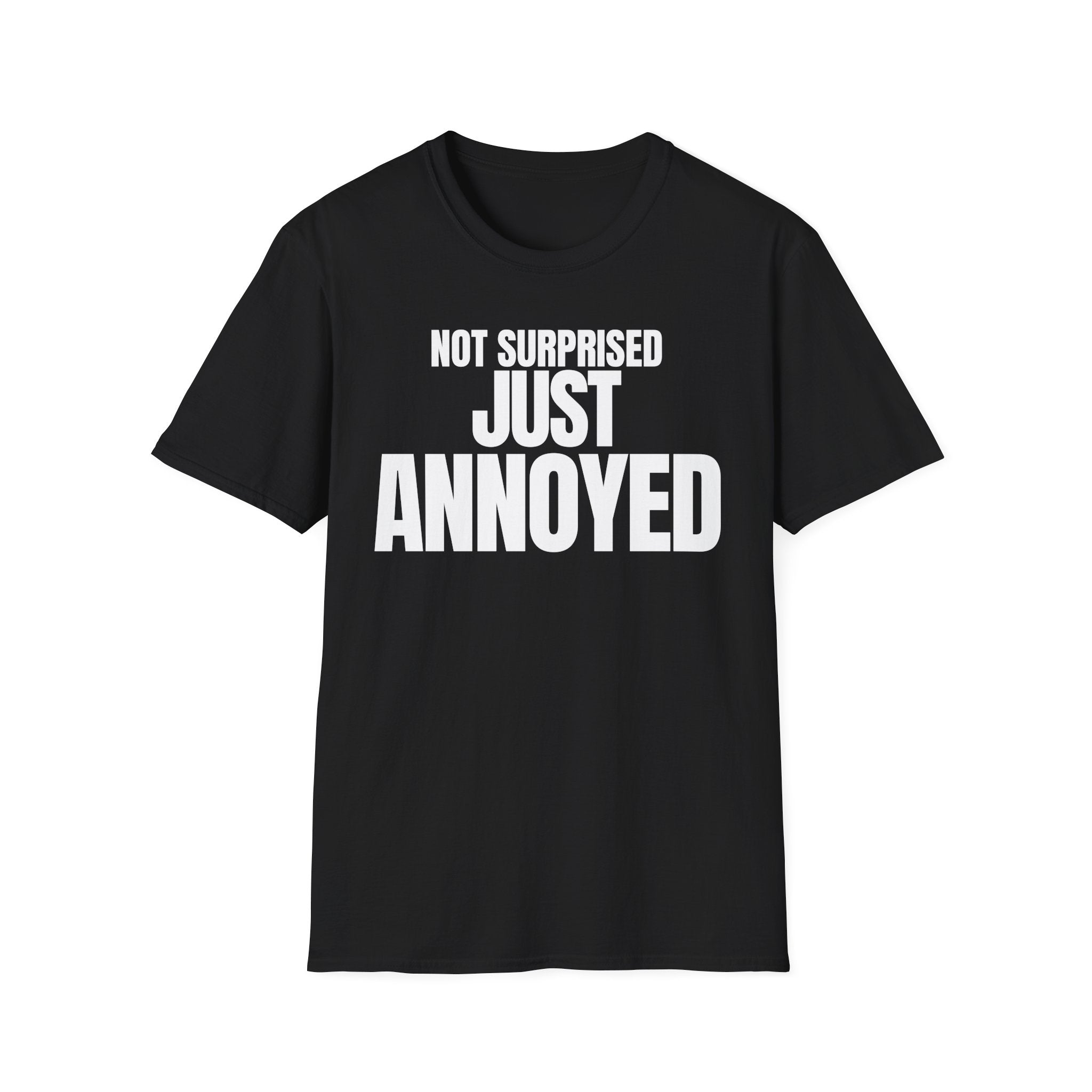 NOT SURPRISED JUST ANNOYED T-SHIRT
