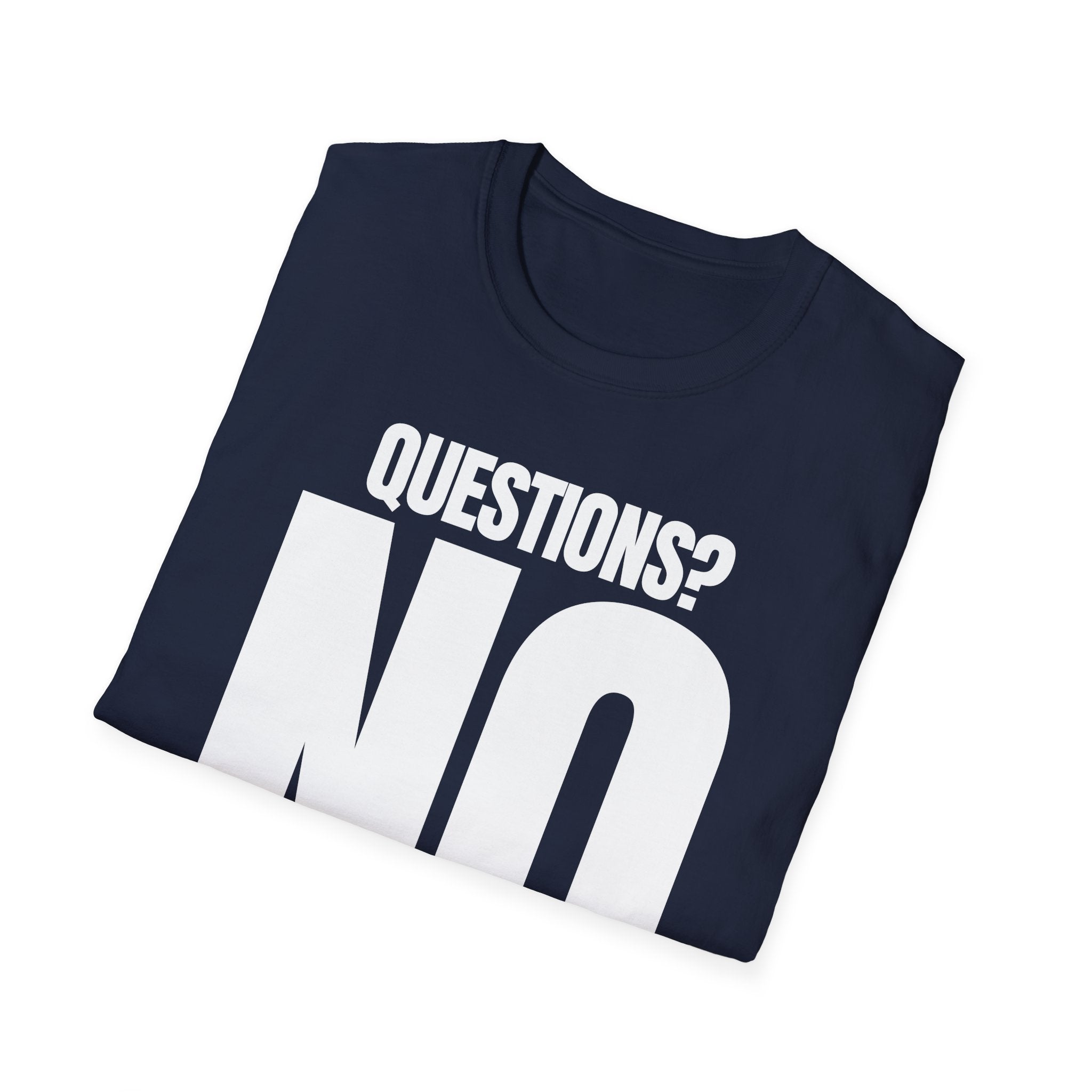QUESTIONS? NO T-SHIRT
