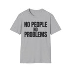 NO PEOPLE NO PROBLEMS T-SHIRT