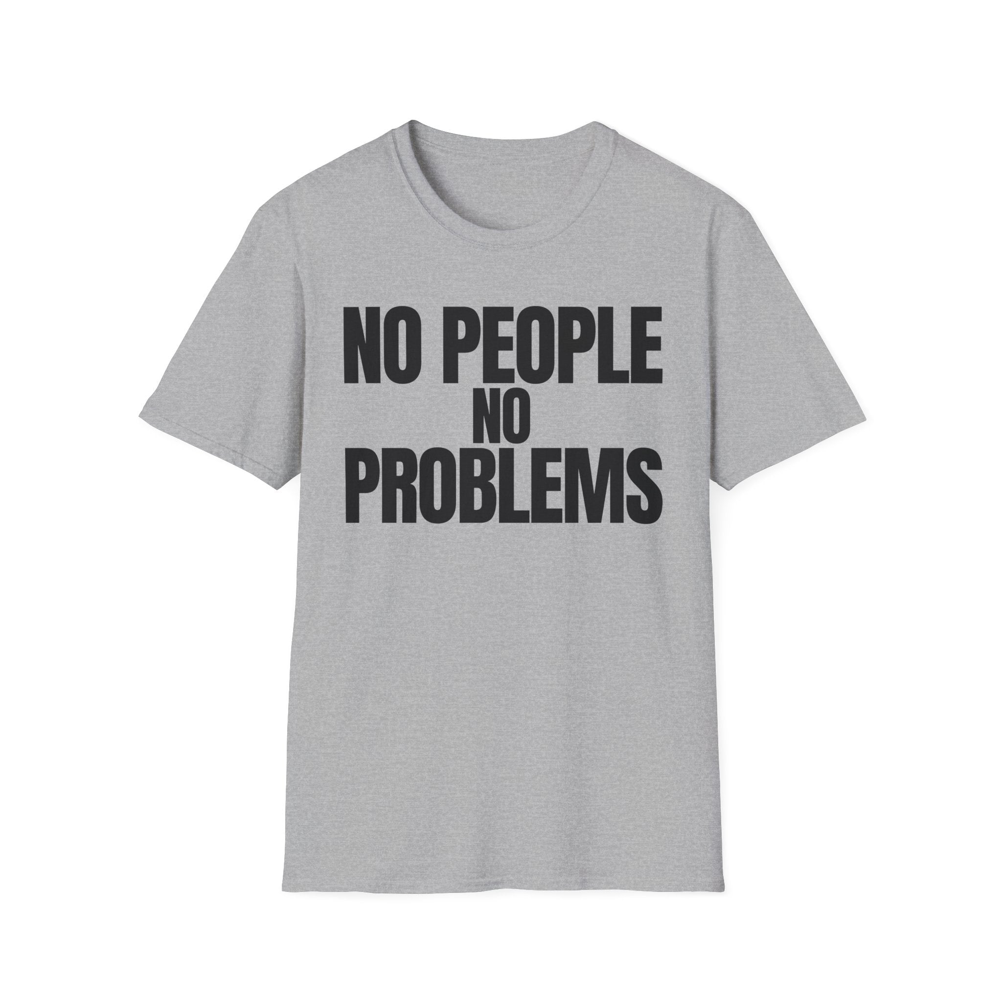 NO PEOPLE NO PROBLEMS T-SHIRT