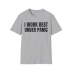 I WORK BEST UNDER PANIC