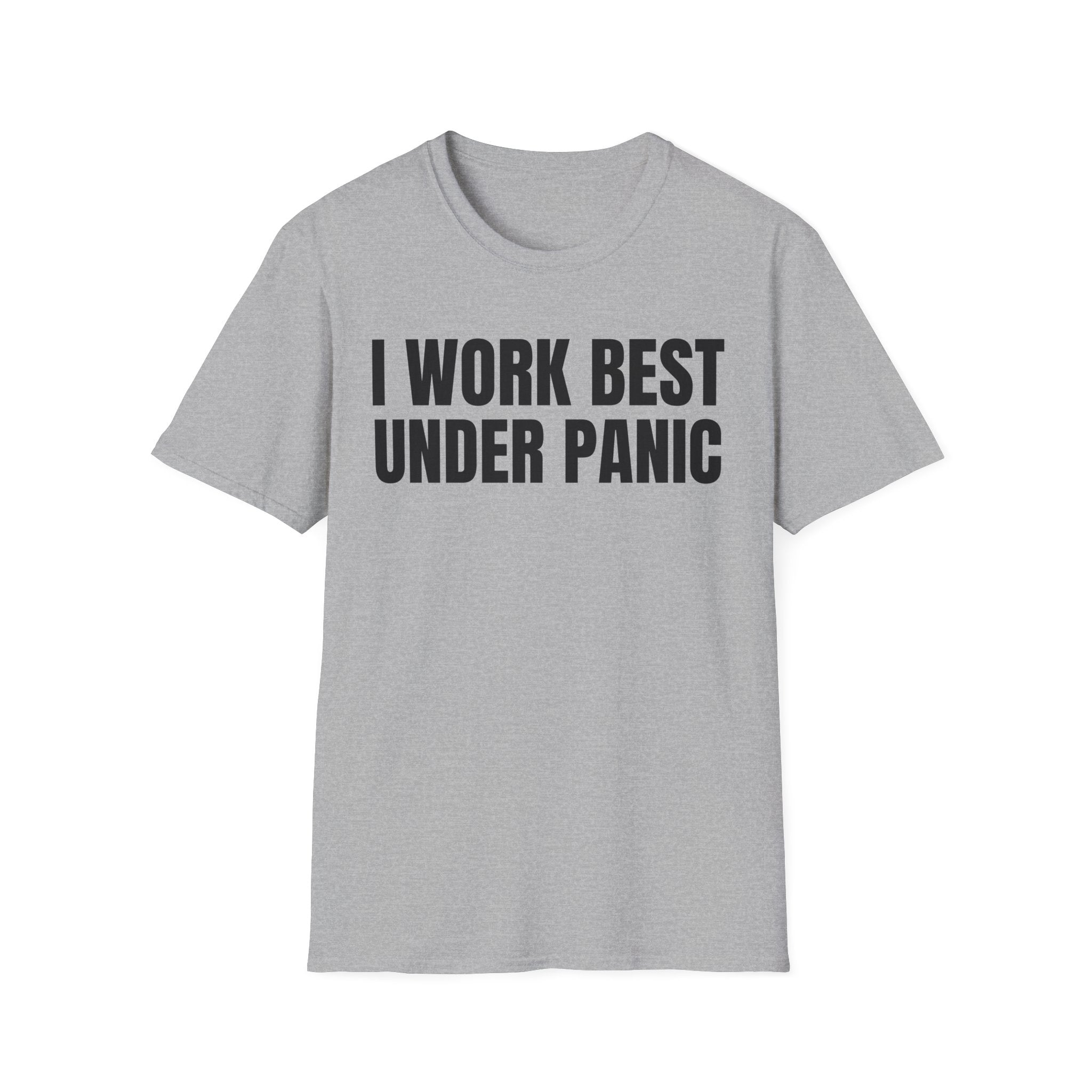 I WORK BEST UNDER PANIC